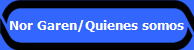 Nor Garen/Quienes somos